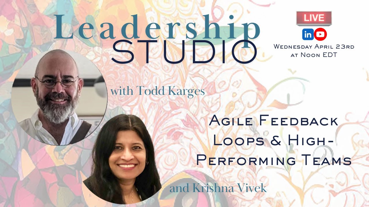 Leadership Studio: Agile Feedback Loops & High-Performing Teams - With Krishna Vivek