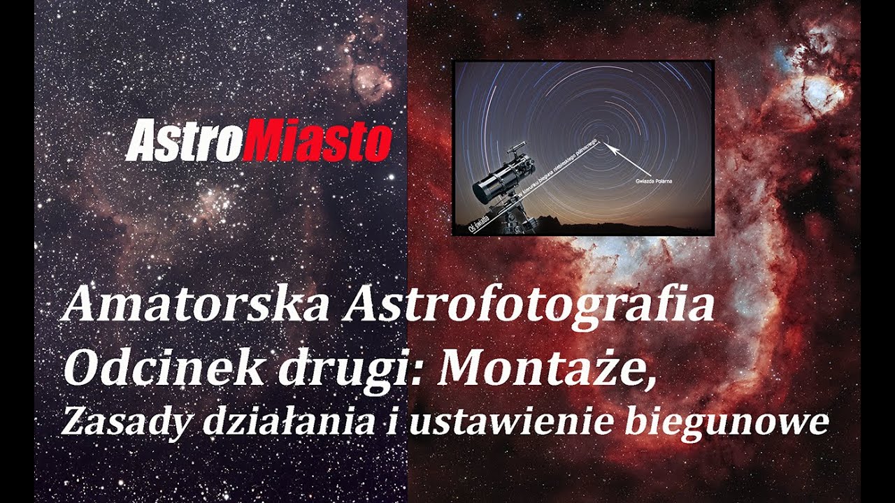 Amatorska astrofotografia. Odcinek drugi: montaże, zasady działania i ustawienie biegunowe