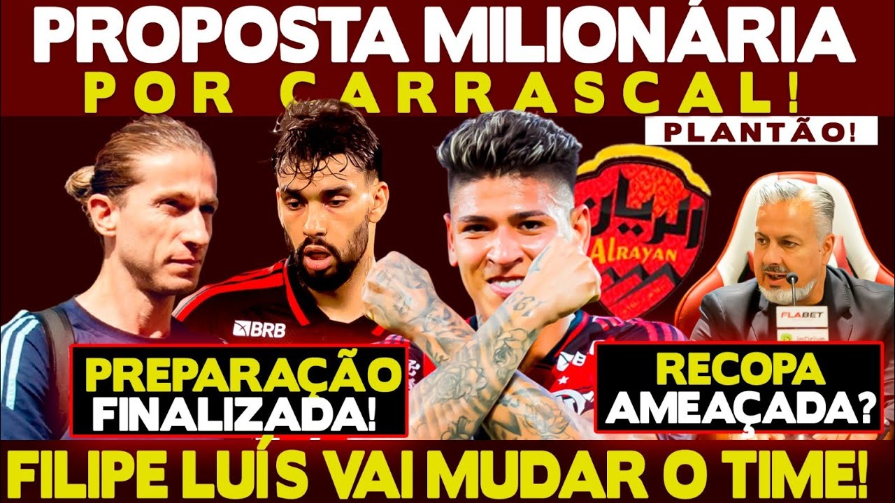PLANTÃO! CLUBE ÁRABE AUMENTA PROPOSTA POR CARRASCAL! FILIPE LUÍS VAI MUDAR O TIME! RECOPA AMEAÇADA?