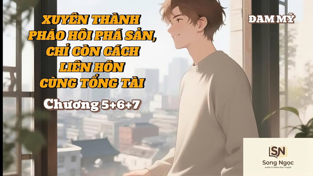 ĐAMMỸ - CHƯƠNG 5+6+7 XUYÊN THÀNH PHÁO HÔI PHÁ SẢN, CHỈ CÒN CÁCH LIÊN HÔN CÙNG TỔNG TÀI  #truyendammy