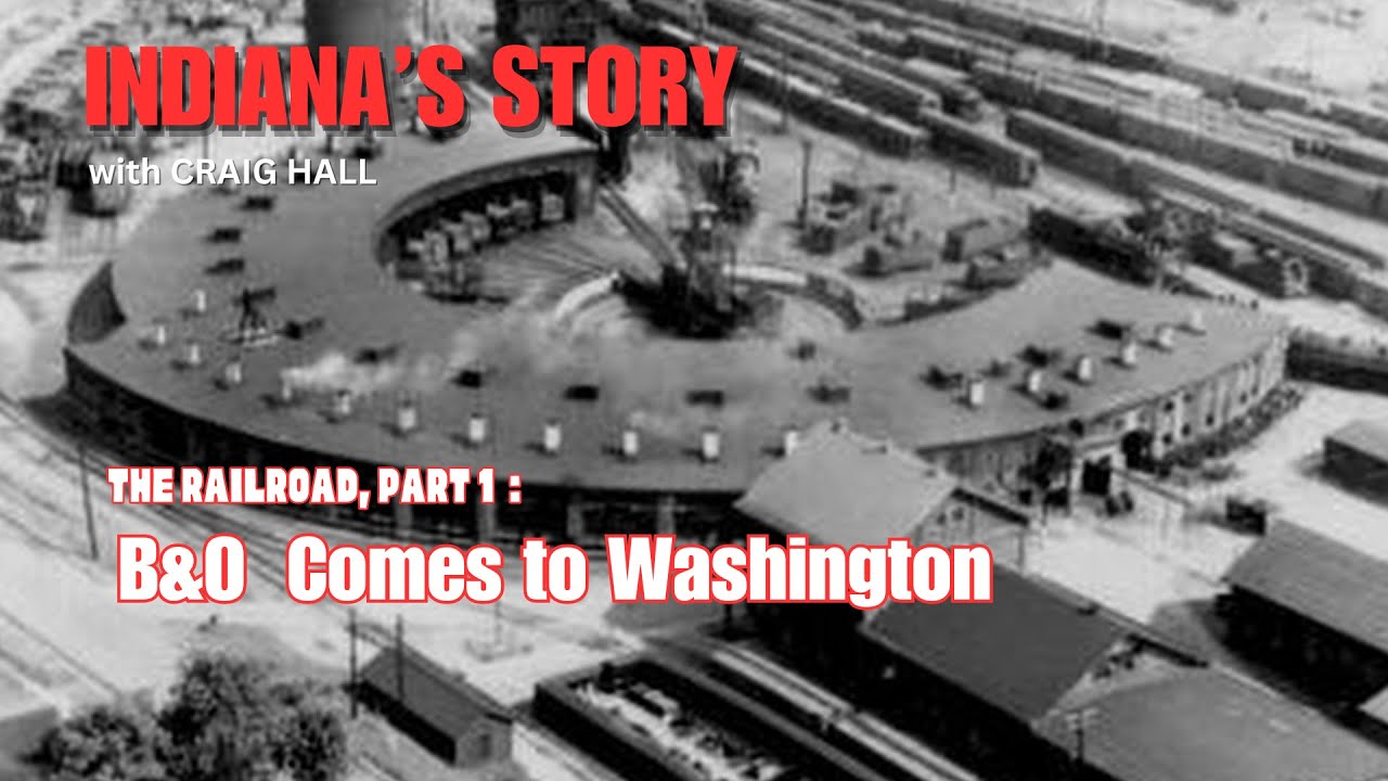 Indiana's Story: The Railroad Part 1, B&O Comes to Washington