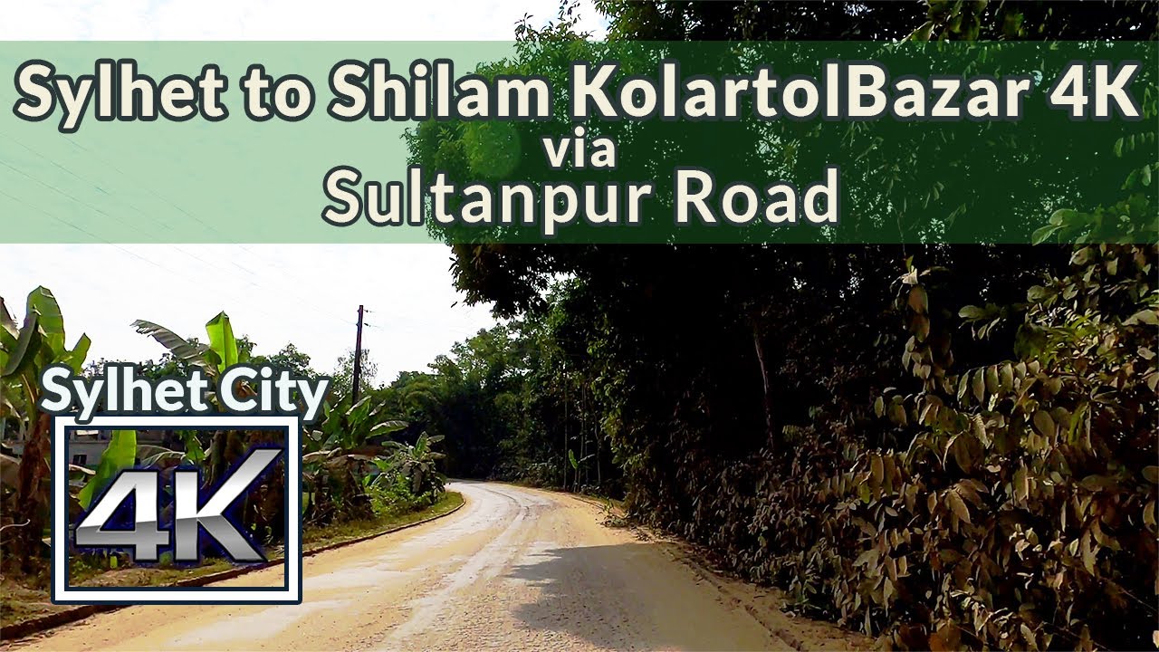 Sylhet 4K | Sylhet to Shilam KolartolBazar | Sultanpur Road | Road Tuber