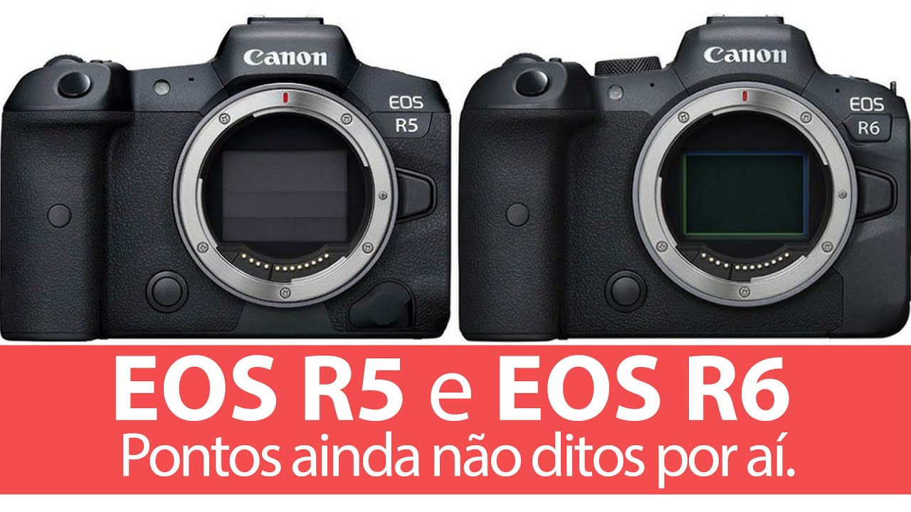 Canon EOS R5 e EOS R6 - Alguns pontos ainda não ditos por aí sobre os dois lançamentos da Canon