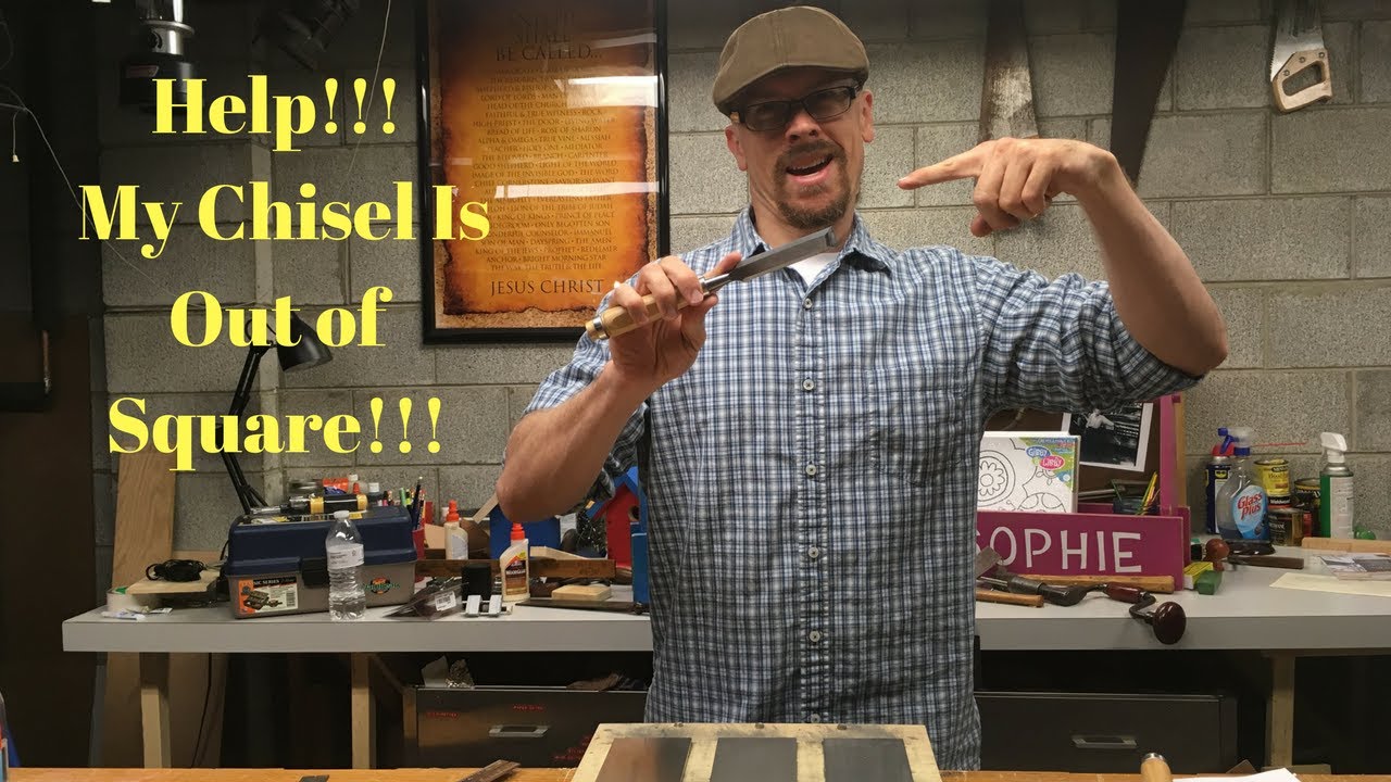 HELP!!! My Chisel Is Out of Square!!! Part 1