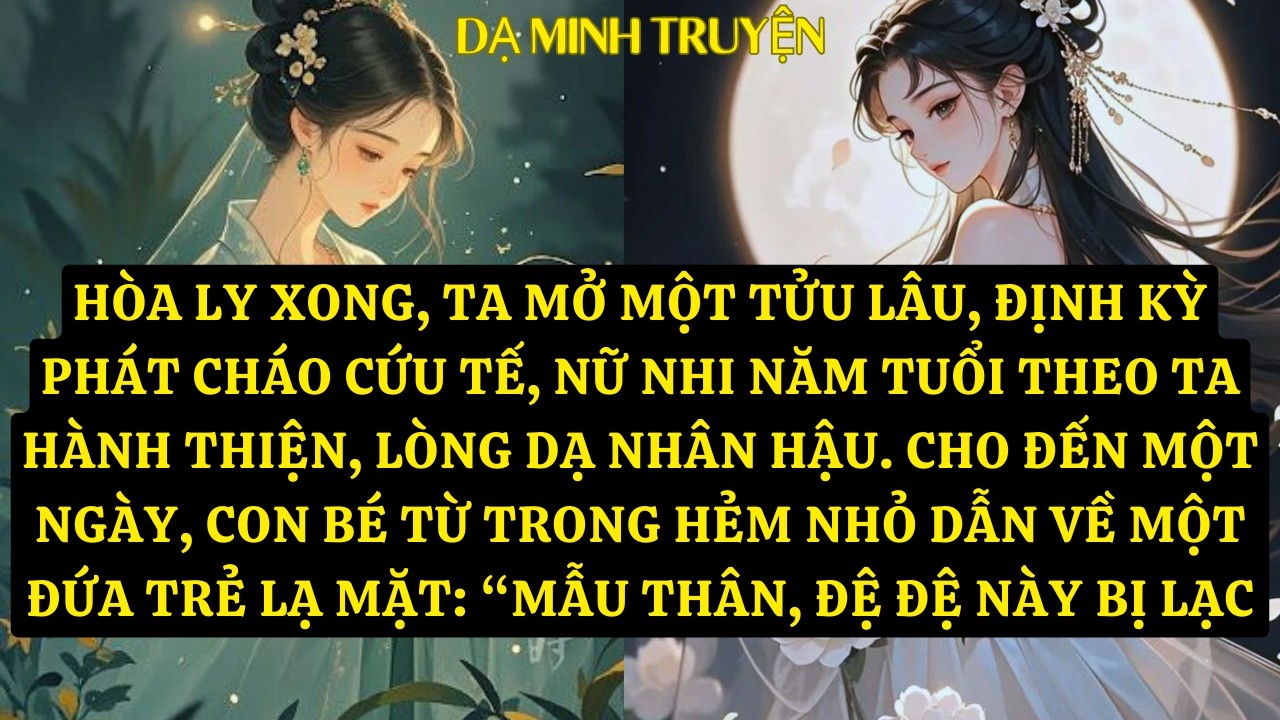 TRUYỆN: HÒA LY XONG, TA MỞ MỘT TỬU LÂU, ĐỊNH KỲ PHÁT CHÁO CỨU TẾ, NỮ NHI NĂM TUỔI THEO  DM180