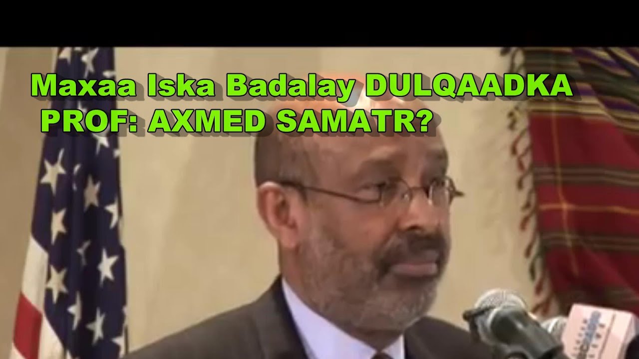 Maxaa Iska Badalay Dulqaadka Prof Axmed Ismacil Samatar?Qissadi Dhexmartay Isaga & Shariif Sh Axmed