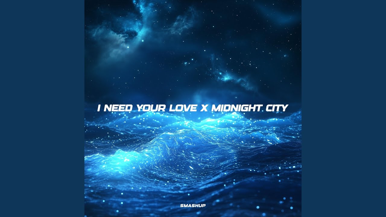 I Need Your Love x Midnight City