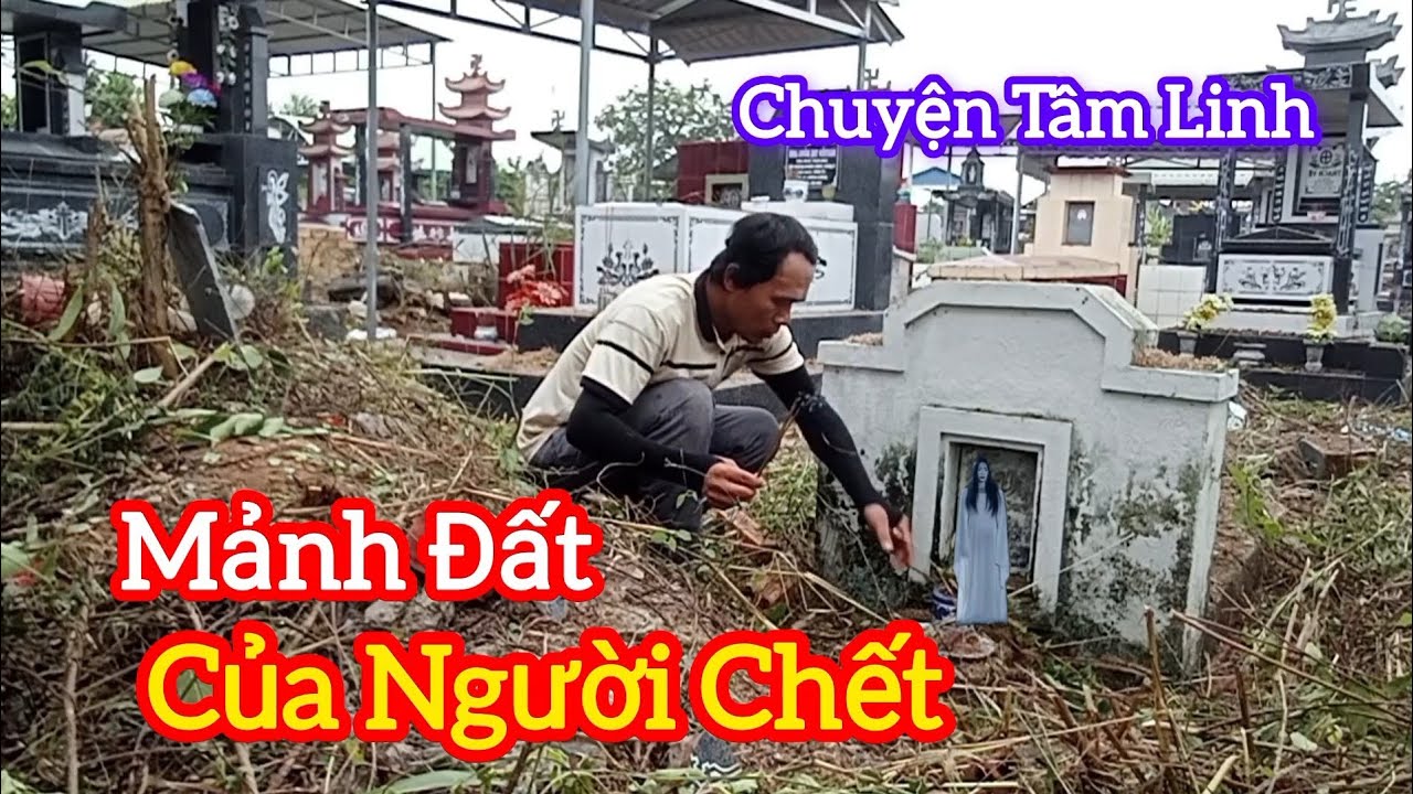 Ly Kỳ Mảnh Đất Của Người Chết - chuyện Tâm Linh 