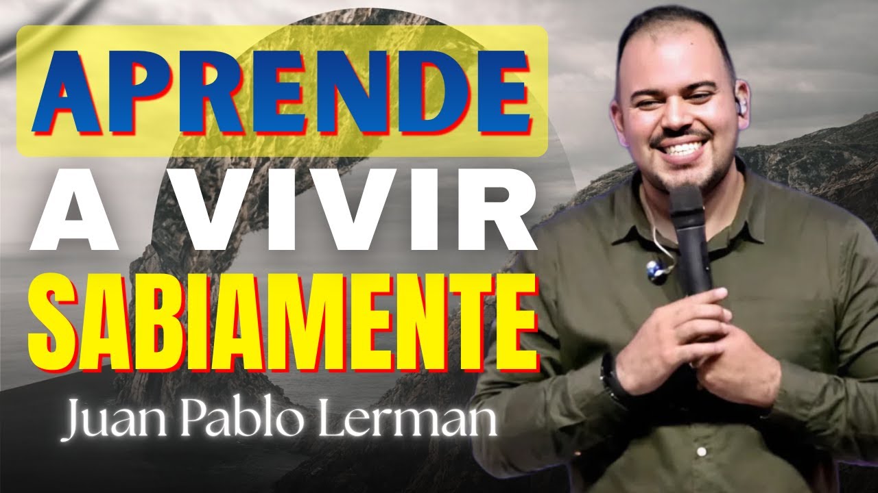 Aprende a Vivir Sabiamente: 3 Fundamentos que Sostienen tu Vida | Juan Pablo Lerman