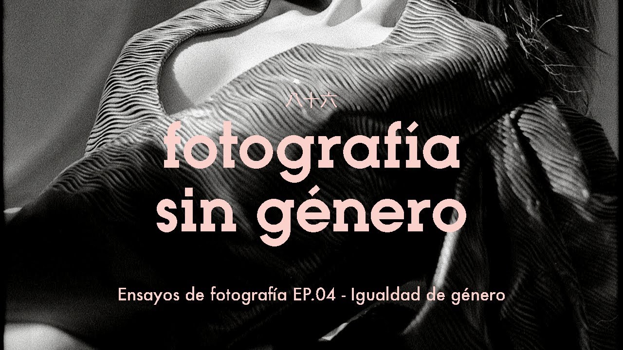 Ensayos de FOTOGRAFIA EP.04 - Fotografía sin Género