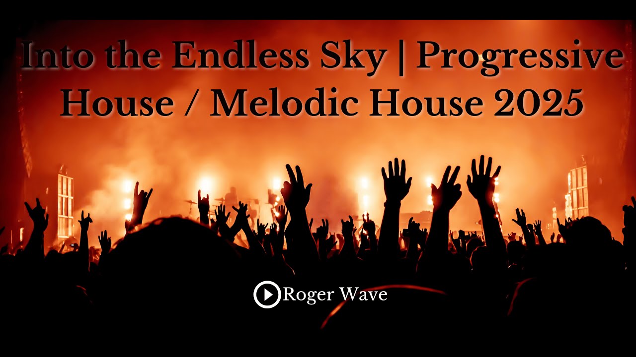Into the Endless Sky By Roger Wave | Progressive House / Melodic House 2025