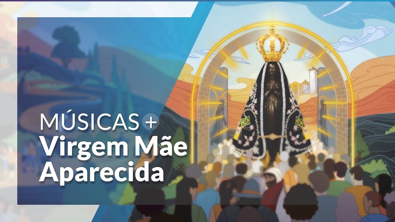 Virgem M&atilde;e Aparecida: M&uacute;sicas Novena e Festa da Padroeira do Brasil