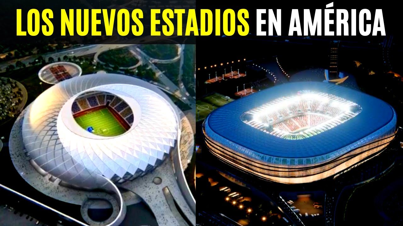 Los INCREÍBLES NUEVOS ESTADIOS en América