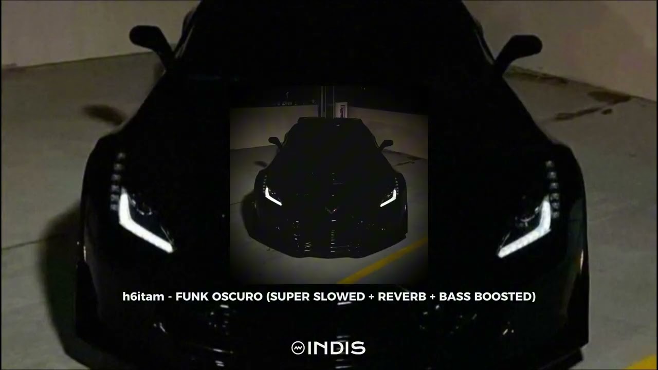 h6itam - FUNK OSCURO (SUPER SLOWED + REVERB + BASS BOOSTED)