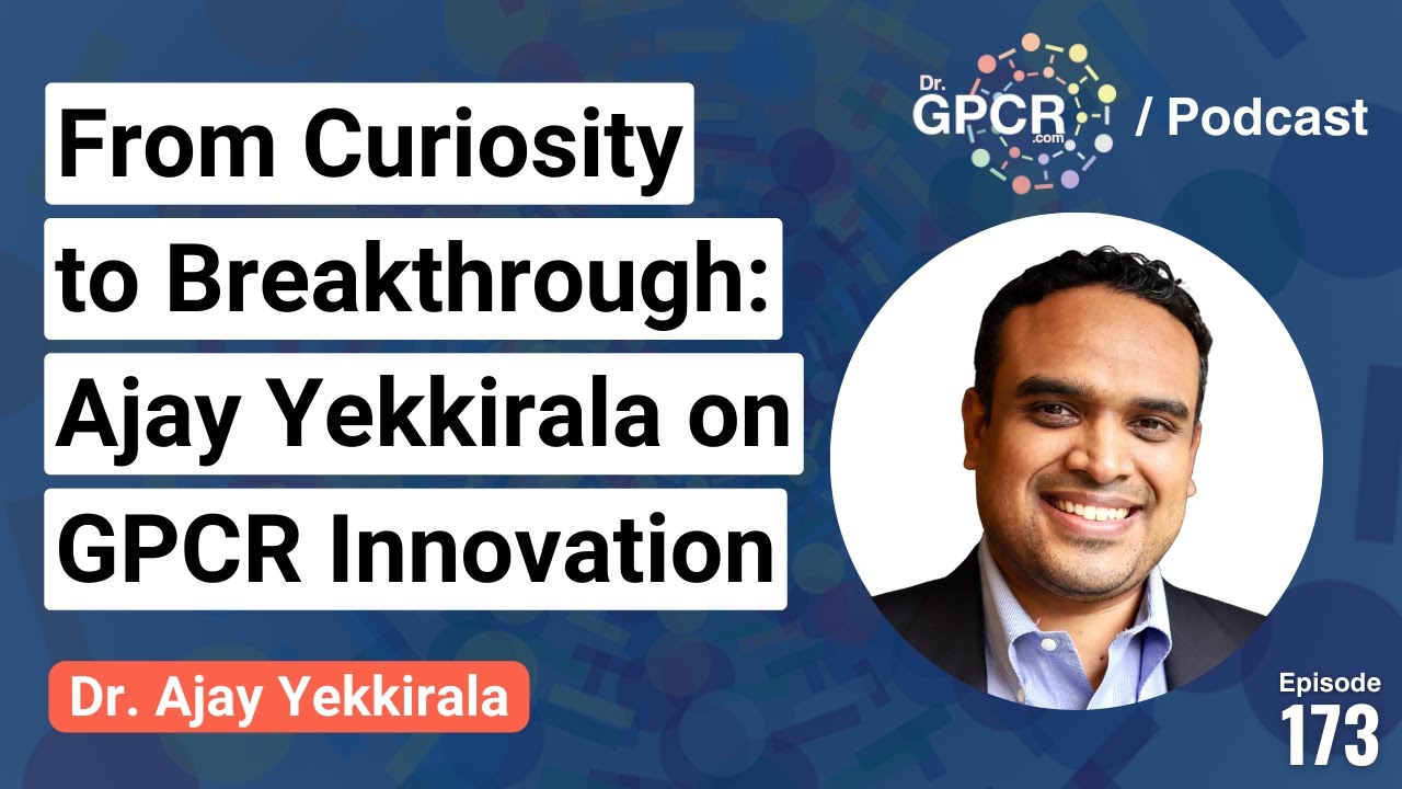 From Curiosity to Breakthrough: Ajay Yekkirala on GPCR Innovation | Dr. GPCR Podcast #173