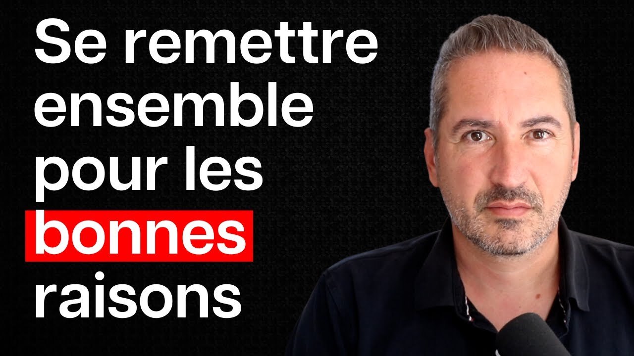 Expliquer à son ex qu’on doit se remettre ensemble pour les bonnes raisons
