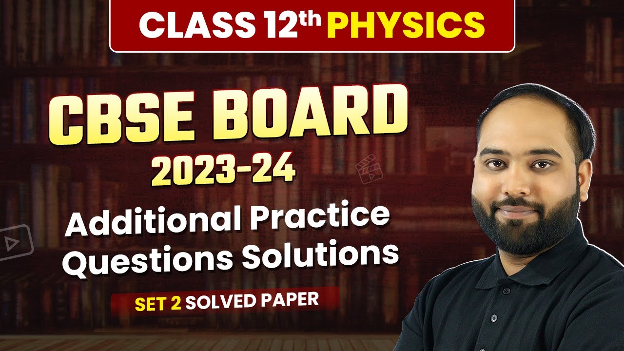 Class 12 Physics CBSE - Additional Practice Questions (Set 2) | Solved Paper | Board Exam