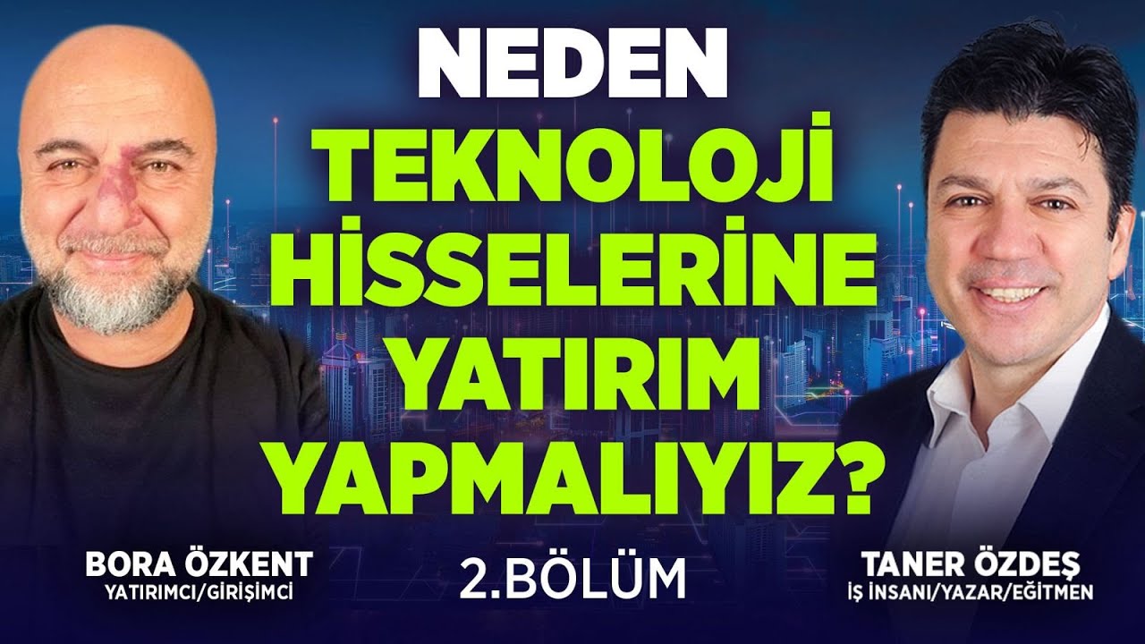 Neden Teknoloji hisselerine Yatırım Yapmalıyız? 2. Bölüm | Taner Özdeş Akademi & Bora Özkent
