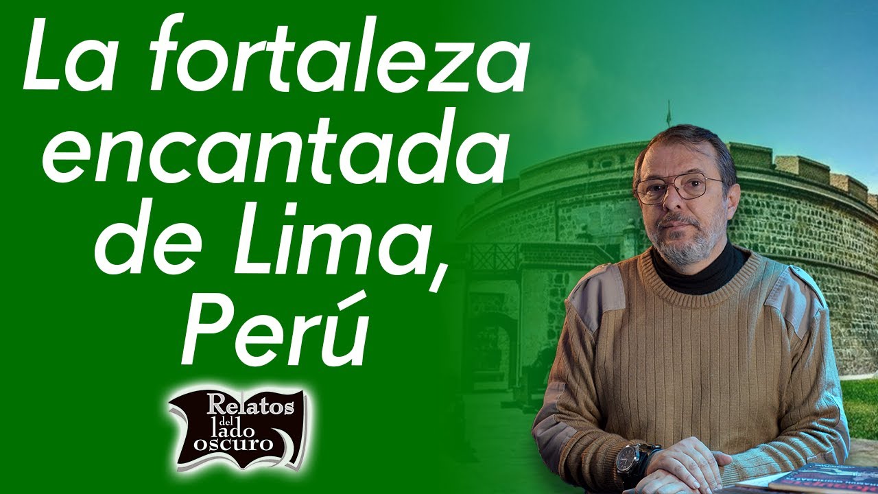 La fortaleza encantada de Lima, Perú | Relatos del lado oscuro