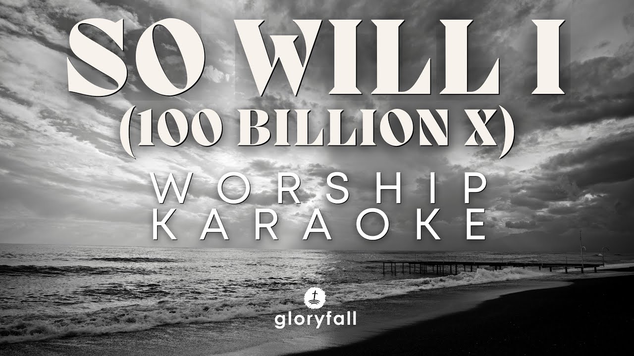 So Will I (100 Billion X) - Worship Karaoke - Hillsong Worship - Minus Vocal with Lyrics - gloryfall