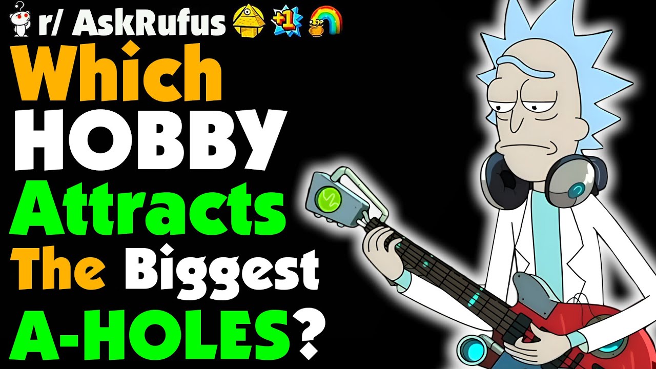 What Hobby Attracts The Biggest A-HOLES?