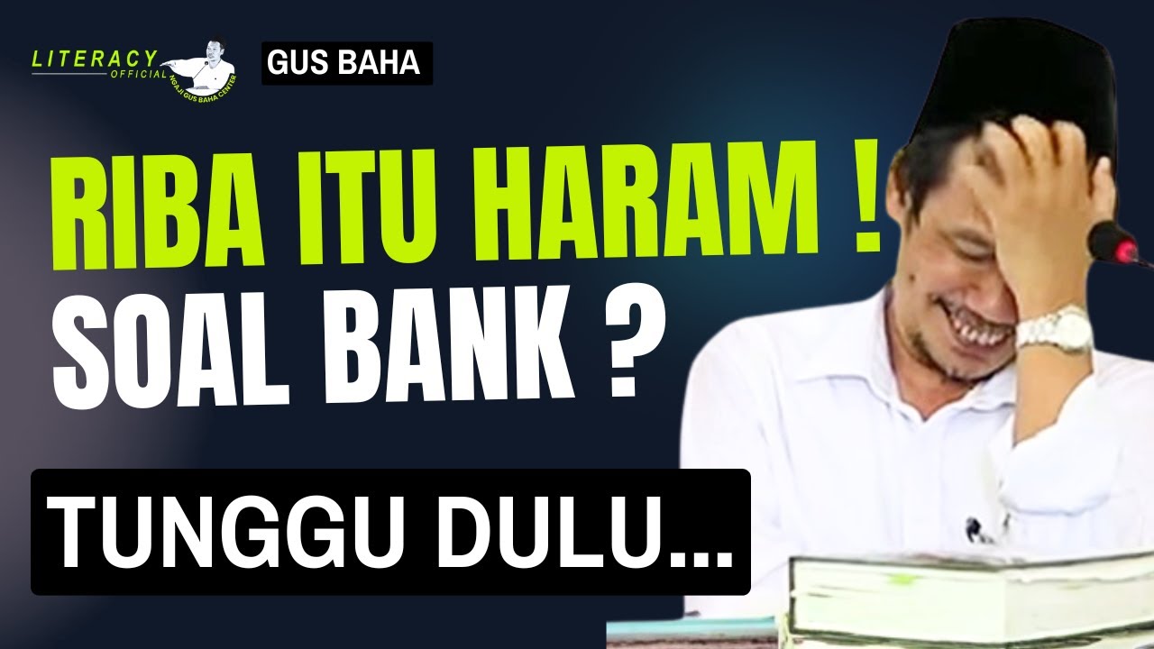 Gus Baha; Riba Itu Haram! Bank gus ? Tunggu Dulu..