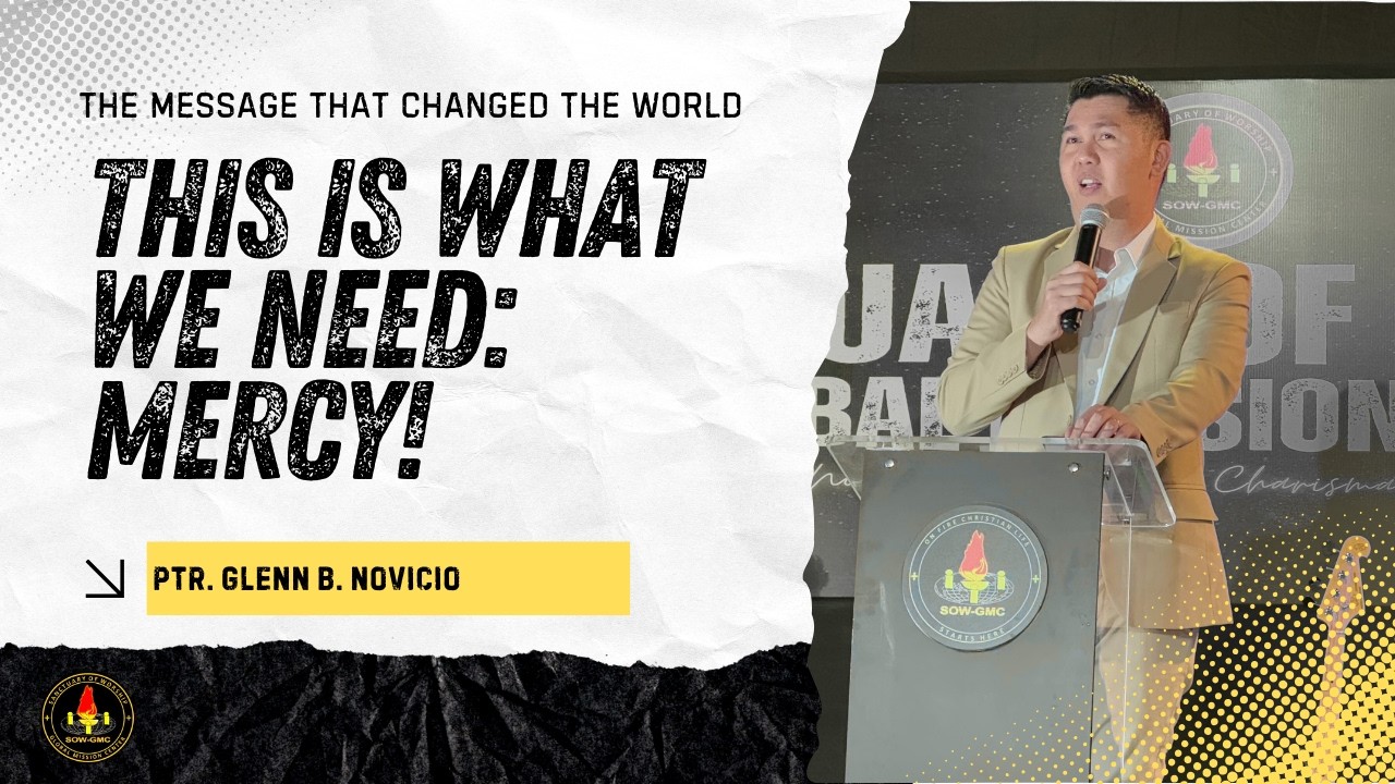 This is What We Need: Mercy! | The Message That Changed the World | Ptr. Glenn B. Novicio