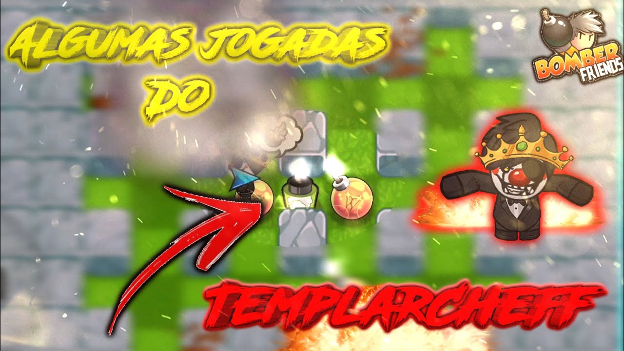 BOMBER FRIENDS - ALGUMAS JOGADAS DO TEMPLAR