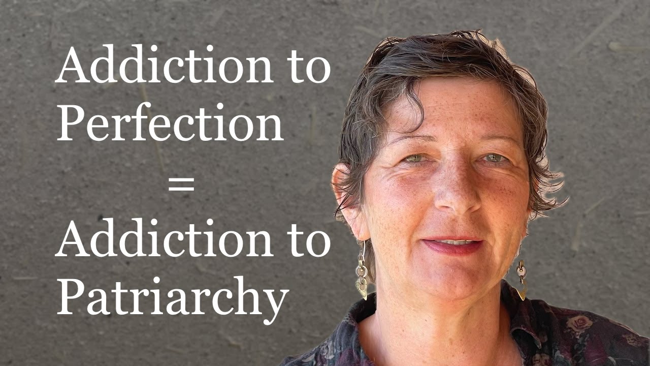 Addiction to Perfection = An Addiction to Patriarchy