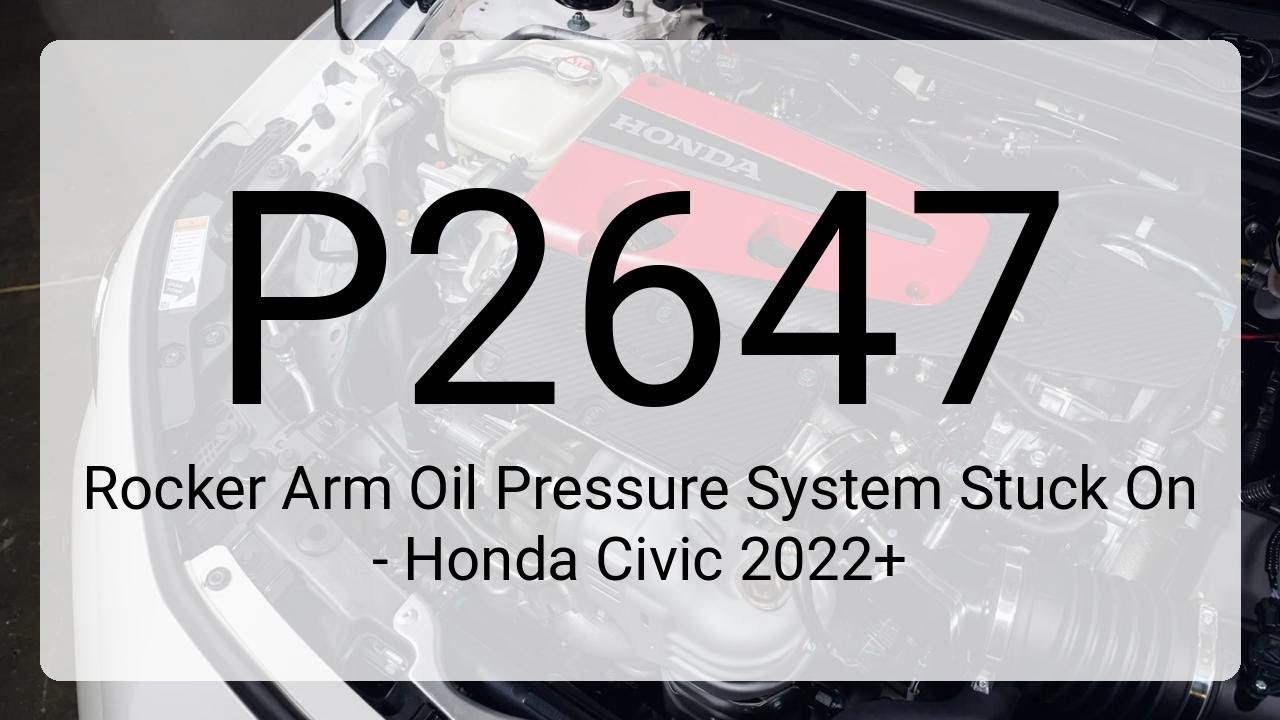 DTC P2647: Rocker Arm Oil Pressure System Stuck On - Honda Civic 2022+