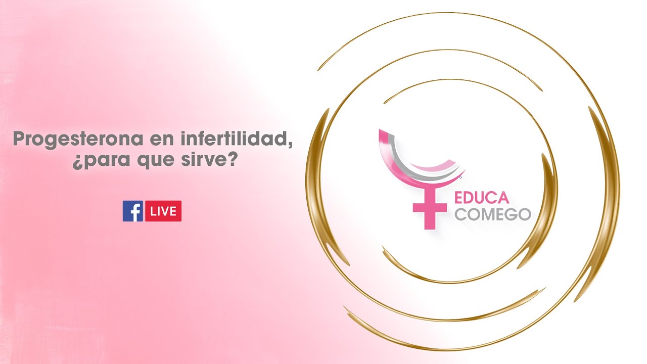 Progesterona en infertilidad, ¿para que sirve? | EducaCOMEGO