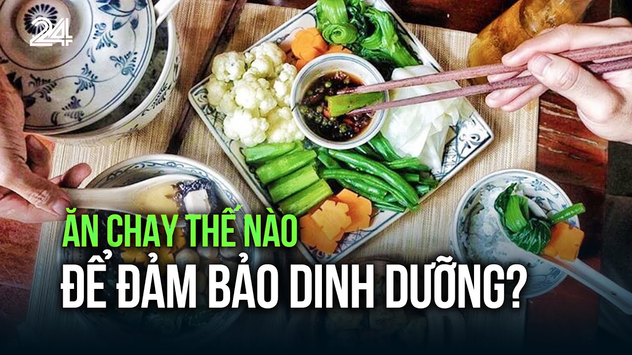 Ăn chay thế n&agrave;o để đảm bảo dinh dưỡng? | VTV24