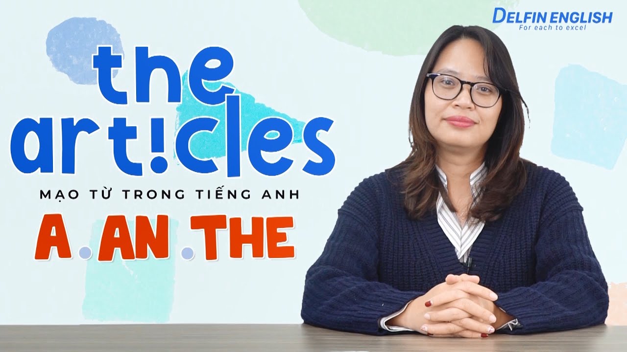 MẠO TỪ TRONG TIẾNG ANH (a, an, the) - Phần 1
