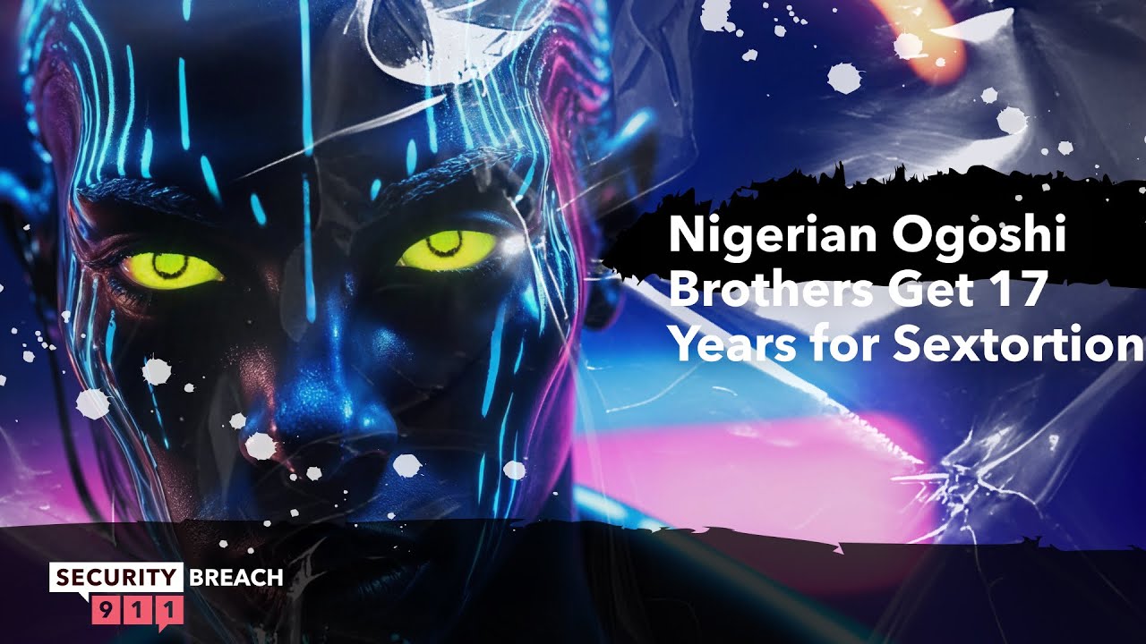Nigerian Ogoshi Brothers Get 17 Years for Sextortion