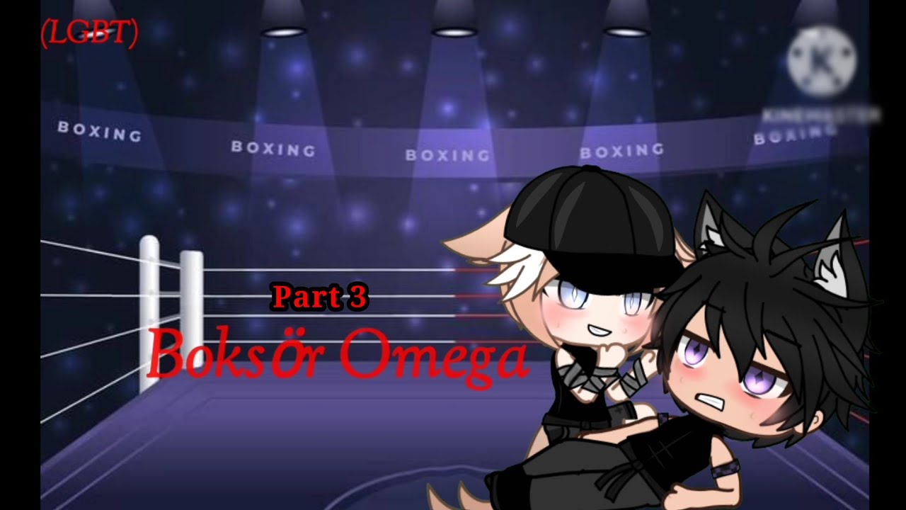 Boksör Omega Part 3//Bl-GAY//Gacha Clup//Orginal 13+