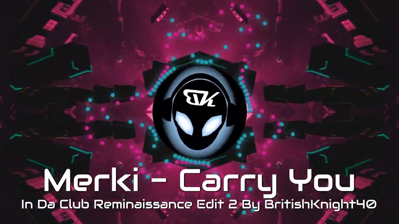 Merki - Carry You - In Da Club Reminaissance Edit 2 By BritishKnight40