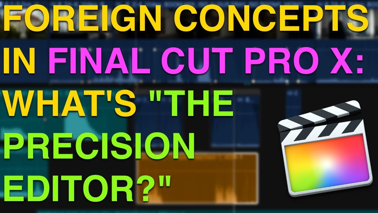 Foreign Concepts in FCPX - The Precision Editor