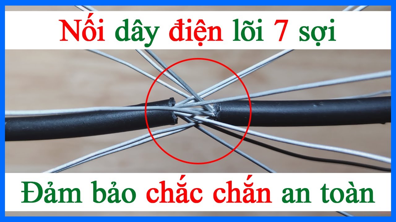 Cách đấu nối dây điện lõi 7 sợi chi tiết đảm bảo chắc chắn an toàn