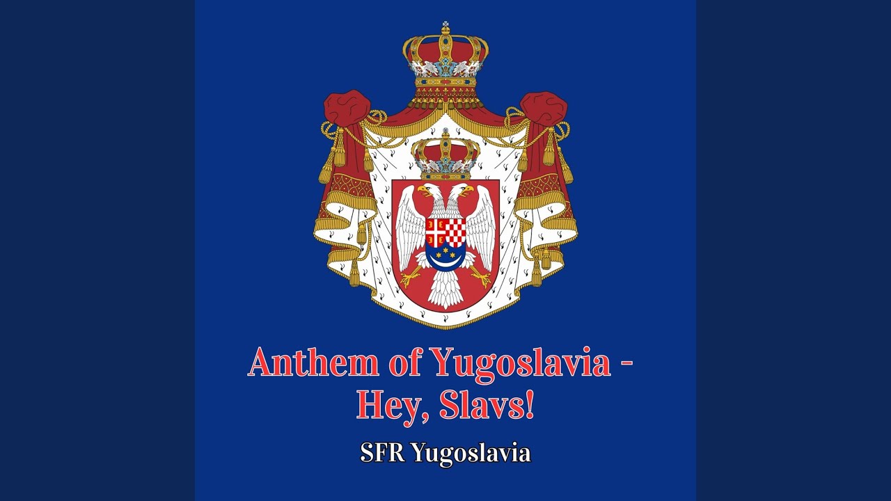 Anthem of Yugoslavia - Hey, Slavs!