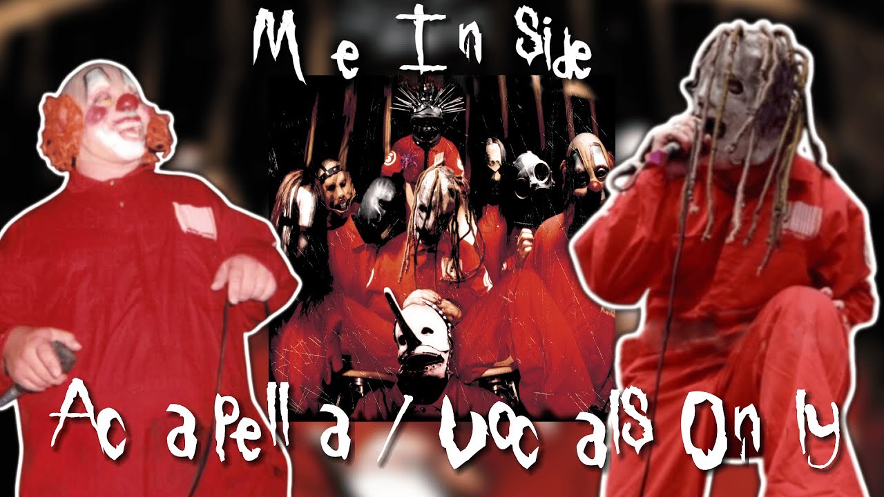 Slipknot - Me Inside (Vocals Only) - Self Titled