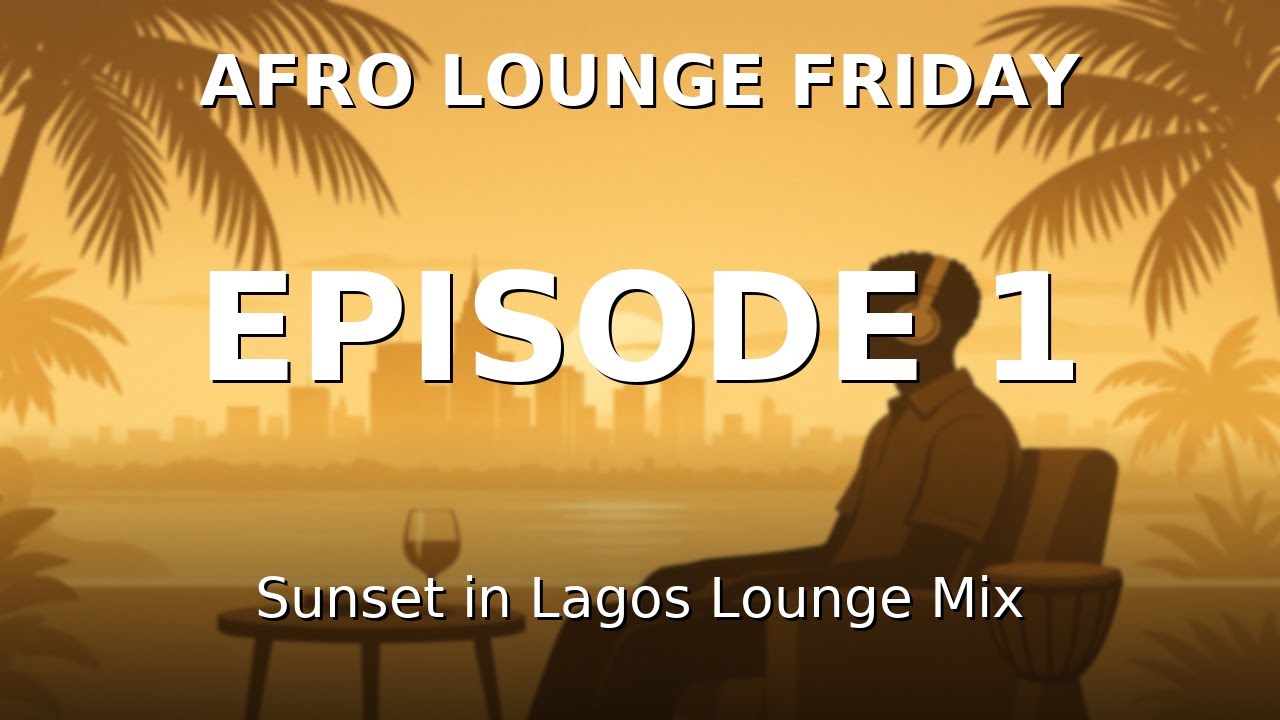 Afro Lounge Friday – Episode 1 | Sunset in Lagos Chill Mix (Relax, Study, Unwind)