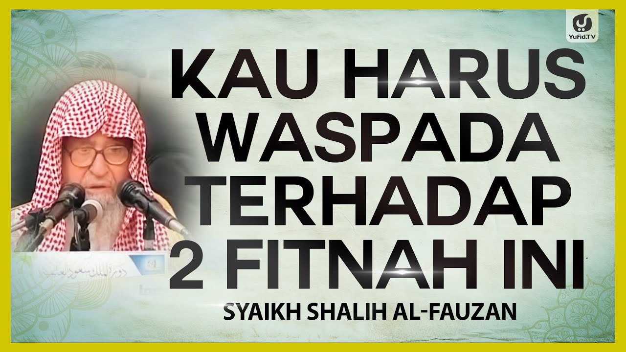 Kau Harus Waspada Terhadap 2 Fitnah Ini - Syaikh Shalih al-Fauzan #NasehatUlama