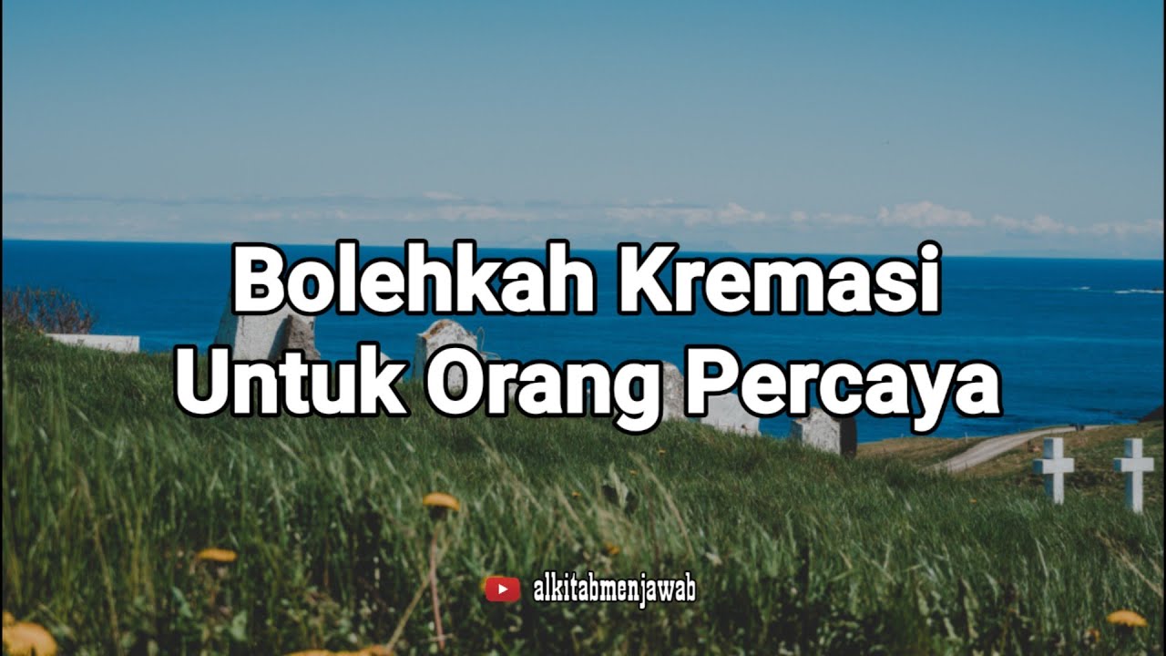 Bolehkah Kremasi? Alkitab Menjawab - @SuaraInjil