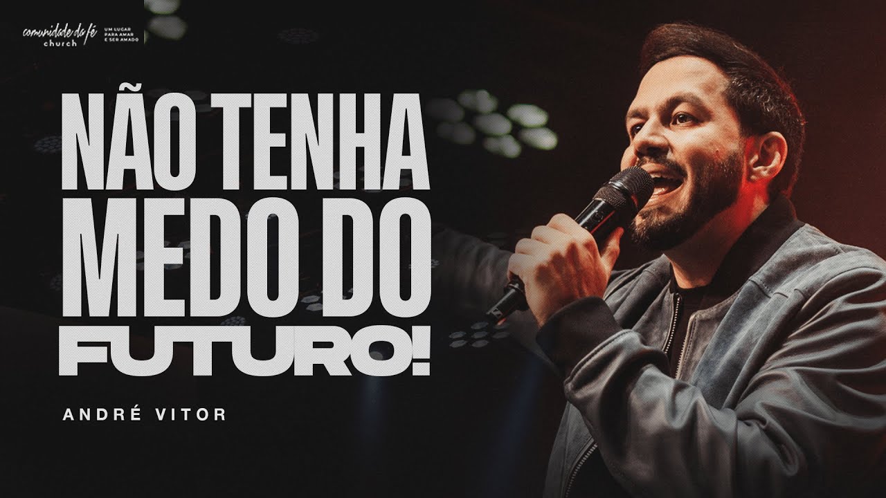 NÃO TENHA MEDO DO FUTURO | ANDRÉ VITOR