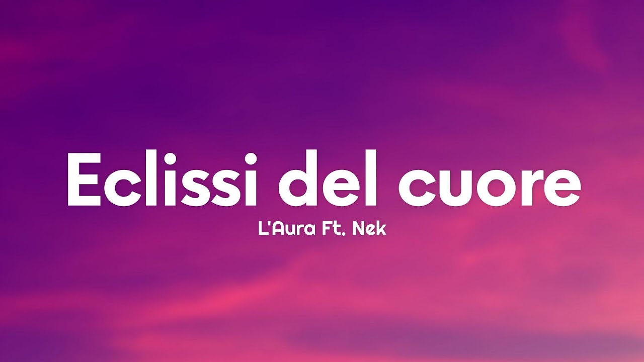 L'Aura - Eclissi del cuore (Testo/Lyrics) Ft. Nek
