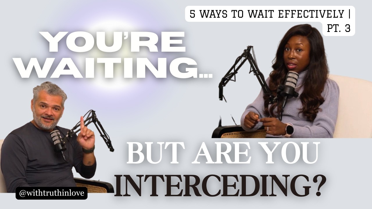 5 Ways to Wait Effectively Pt. 3 | Waiting in Intercession