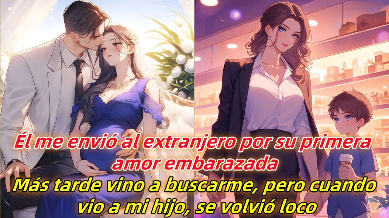 Él me envió al extranjero por su primera amor embarazada.Luego, cuando vio a mi hijo,se volvió loco.