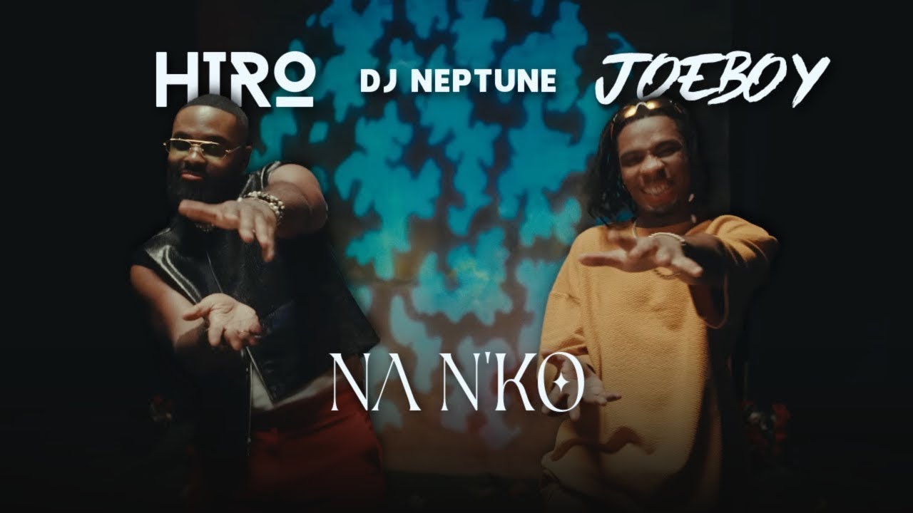 HIRO - Na nko ft. @Joeboy & @DJNeptuneTV (Clip officiel)