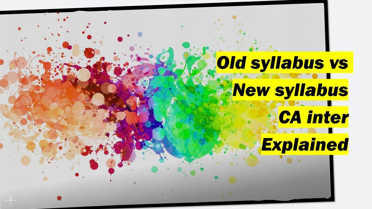 CA inter new syllabus Comparing old syllabus vs new syllabus what is added and removed
