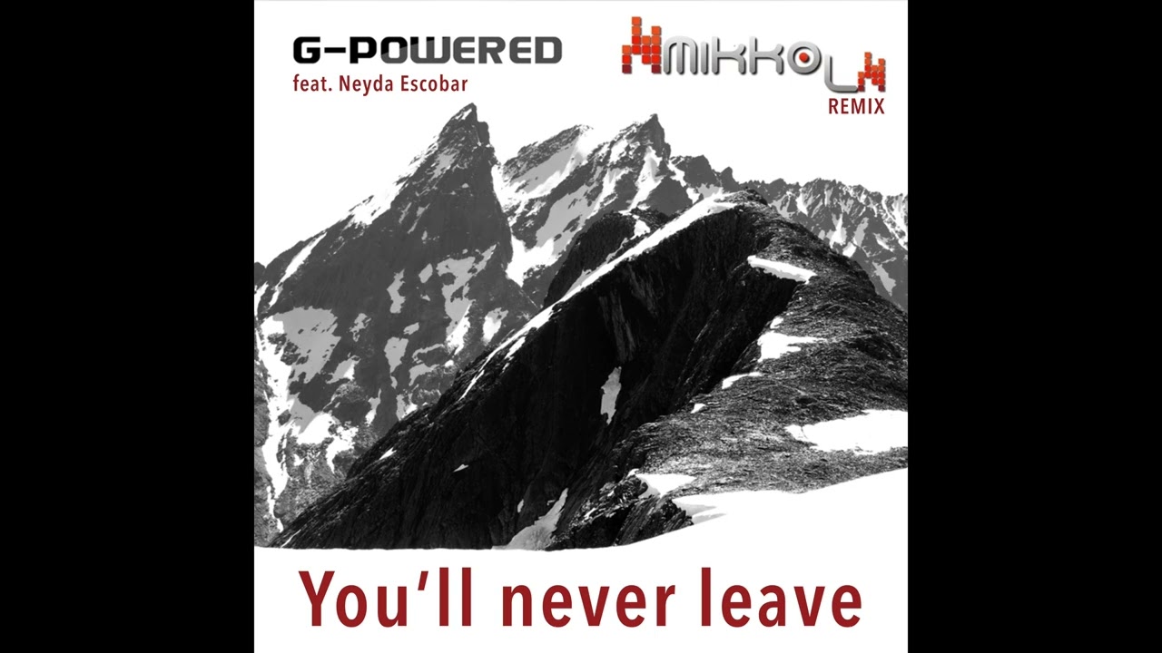 G-Powered - You'll Never Leave (feat. Neyda Escobar) [Hands Up Remix by Mikko L]